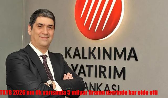 TKYB'den rekor kâr: İlk 6 ayda 5 milyar lirayı aştı