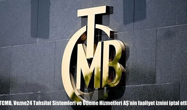 TCMB'den kritik karar: Vezne24'ün faaliyet izni iptal edildi
