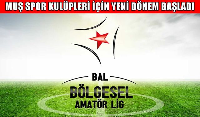 BAL tarih oldu: Muş spor kulüpleri için yeni dönem başladı!