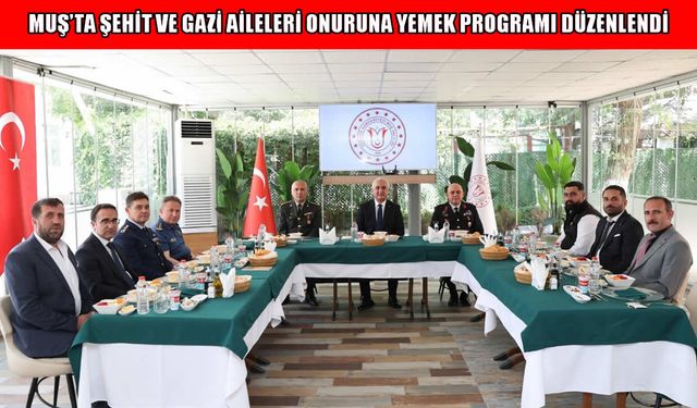 Muş Valisi Çakır, şehit ve gazi aileleriyle bir araya geldi