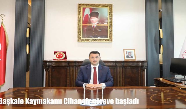 Başkale Kaymakamı Cihangir göreve başladı