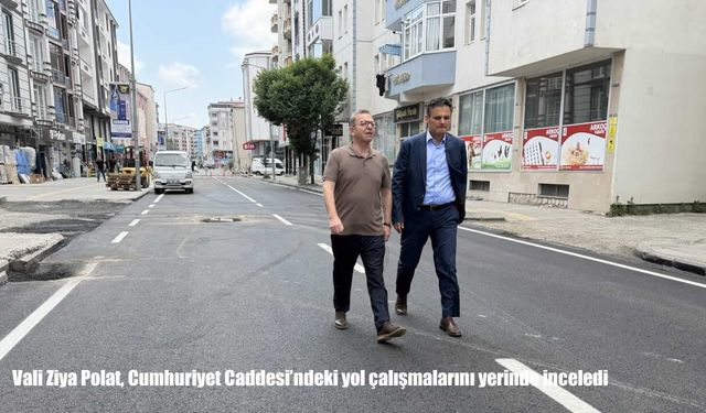 Vali Ziya Polat, Cumhuriyet Caddesi'ndeki yol çalışmalarını yerinde inceledi