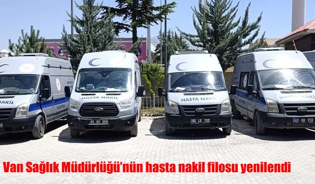 Van Sağlık Müdürlüğü’nün hasta nakil filosu yenilendi