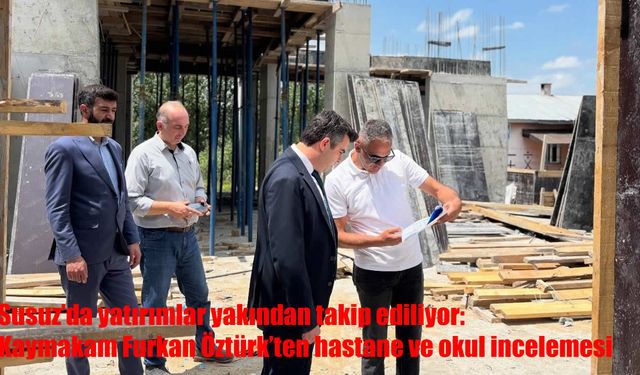 Susuz'da yatırımlar yakından takip ediliyor