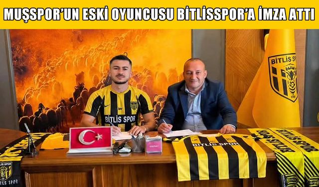 Muşspor’un eski yıldızı Bitlisspor’la anlaştı