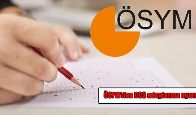 ÖSYM'den DGS adaylarına son tarih uyarısı