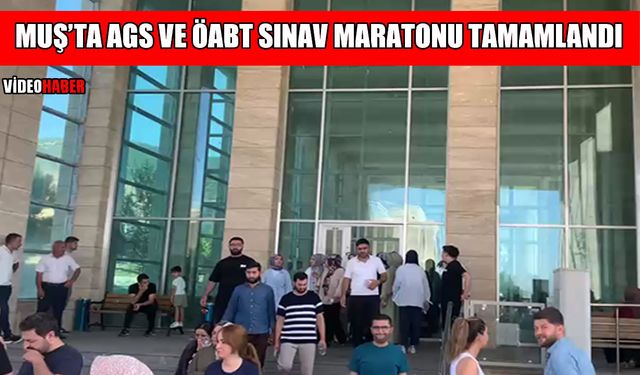 Muş'ta AGS ve ÖABT sınav maratonu tamamlandı