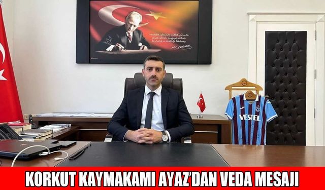 Kaymakam Ayaz: Korkut’a veda etmenin hüznünü ve gururunu yaşıyorum