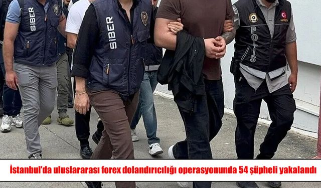 İstanbul'da dev forex dolandırıcılığı operasyonu: 54 gözaltı