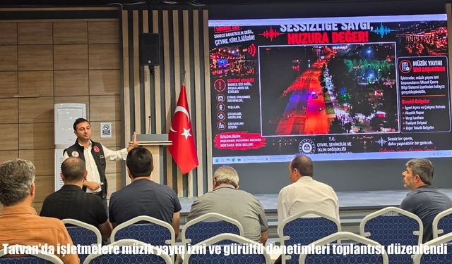 Tatvan'da işletmelere müzik yayın izni ve gürültü denetimleri toplantısı düzenlendi