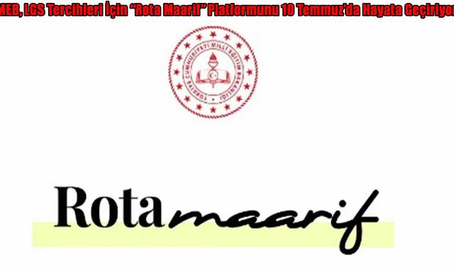MEB’den LGS tercihleri için yeni dönem: "Rota Maarif" 10 Temmuz’da açılıyor