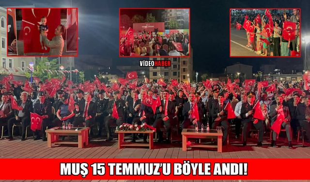 Muş meydanlarında 15 Temmuz coşkusu