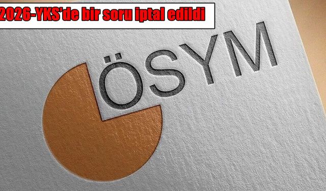 YKS 2026’da kritik düzenleme: Bir soru iptal edildi, bir sorunun cevabı değiştirildi
