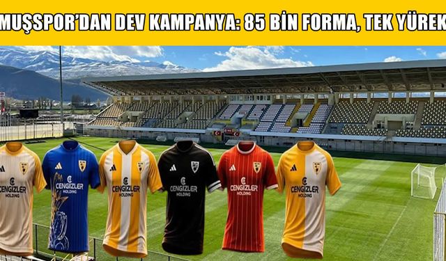 Muşspor’da 85 bin forma hedefi: Başkan Cengiz’den tarihi çağrı!