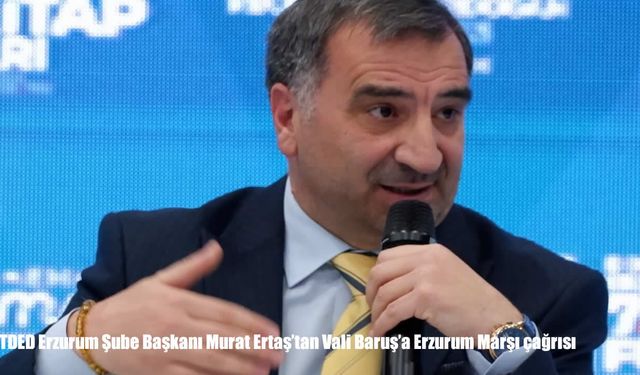 TDED Erzurum Şube Başkanı Ertaş’tan Vali Baruş’a "Erzurum Marşı" çağrısı
