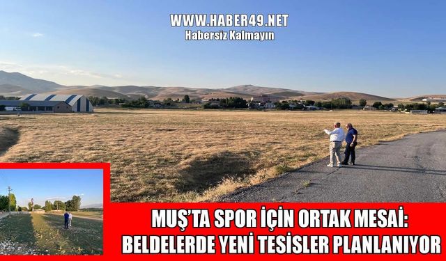 Muş'un beldelerinde yeni spor yatırımları için saha incelemesi