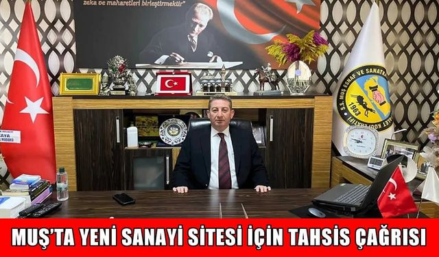 Muş Esnaf ve Sanatkarları Odası’ndan yeni sanayi sitesi çağrısı: Maliyet üstleneceğiz