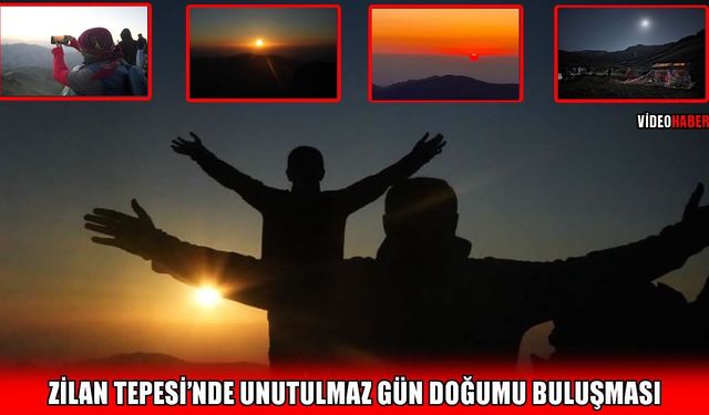 Bingöl’de 2 bin 940 rakımlı Zilan Tepesi'nde unutulmaz gün doğumu buluşması