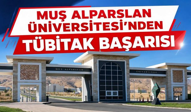 Muş Alparslan Üniversitesi’nden TÜBİTAK 1001 başarısı