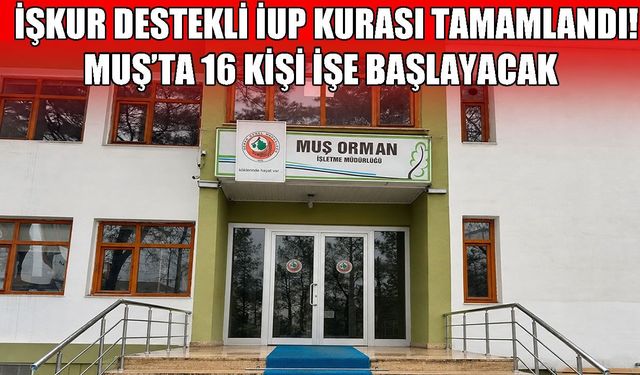 Muş’ta İŞKUR İUP kurası çekildi: 16 asil isim belli oldu