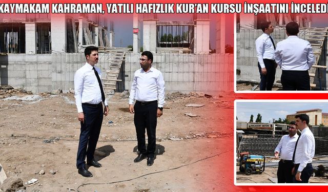Malazgirt’te Yatılı Hafızlık Kur’an Kursu inşaatında inceleme