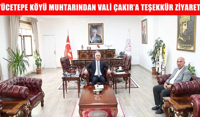 Yücetepe Köyü Muhtarı Akçan’dan Vali Çakır’a ziyaret