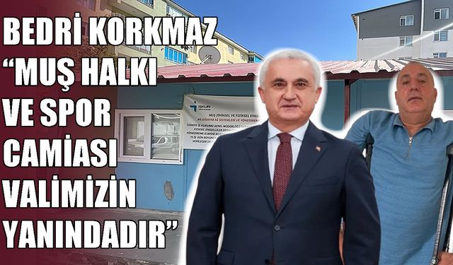 Muş Bedensel Engelliler Spor Kulübü Başkanı Korkmaz’dan Vali Çakır’a destek