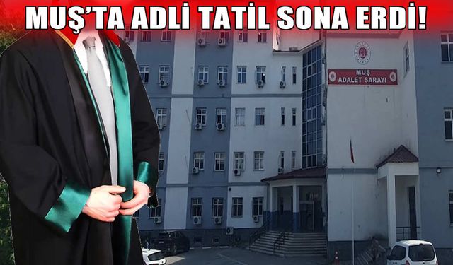 Muş'ta adli tatil sona erdi: Yeni adli yıl yarın başlıyor!