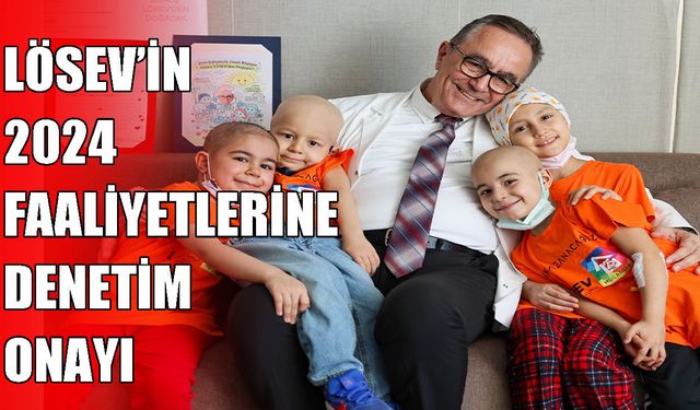 LÖSEV’in 2024 yılı faaliyetleri denetimden tam not aldı
