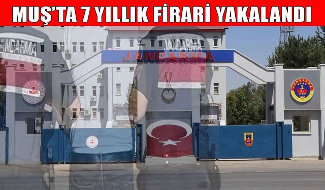 Muş’ta hırsızlık suçlarından 7 yıl 4 ay cezası bulunun firari yakalandı