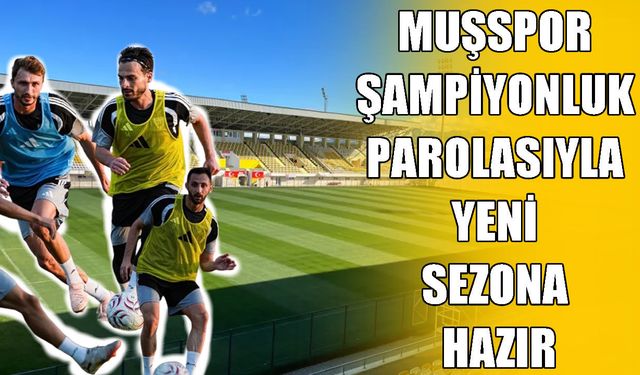 Muşspor şampiyonluk parolasıyla sahaya iniyor