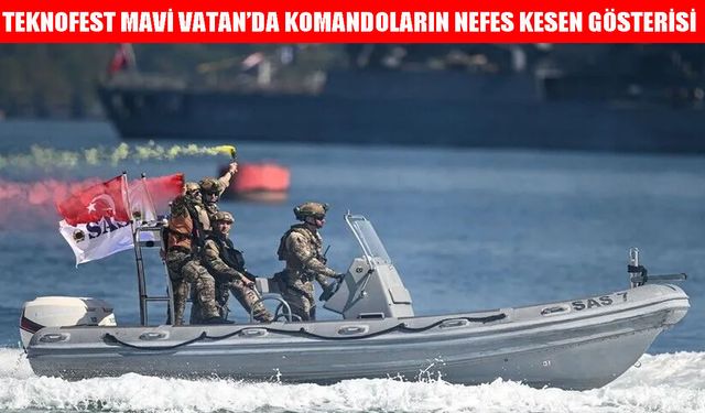 SAT ve SAS komandolarından TEKNOFEST Mavi Vatan’da nefes kesen gösteri