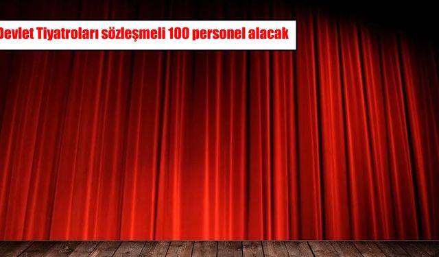Devlet Tiyatroları’ndan 100 kişilik personel alımı: Başvuru tarihleri belli oldu