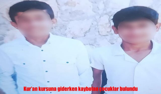 Kur’an kursuna giderken kaybolan 13 yaşındaki 2 çocuk bulundu