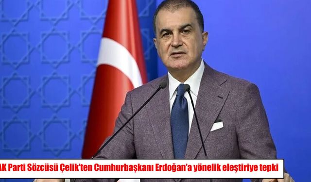 AK Parti Sözcüsü Çelik’ten Cumhurbaşkanı Erdoğan’a yönelik eleştiriye sert tepki: “Zihinsel ve ahlaki bir sefalet”