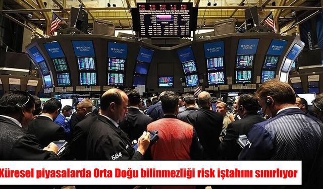 Küresel piyasalar diken üstünde: Orta Doğu belirsizliği risk iştahını sınırlıyor