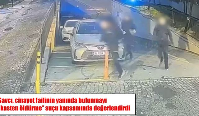 Savcıdan dikkat çeken değerlendirme: Cinayet failinin yanında bulunmak da suç