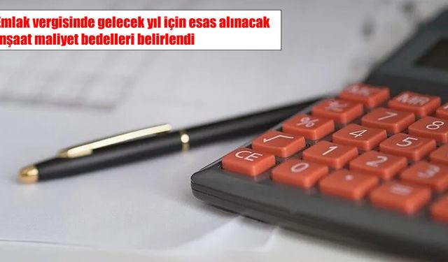 Emlak vergisinde gelecek yıl için esas alınacak inşaat maliyet bedelleri belirlendi