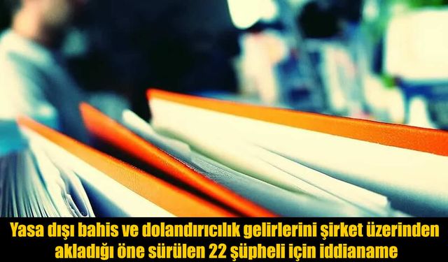 Yasa Dışı Bahis ve Kara Para İddiasında Dikkat Çeken İddianame
