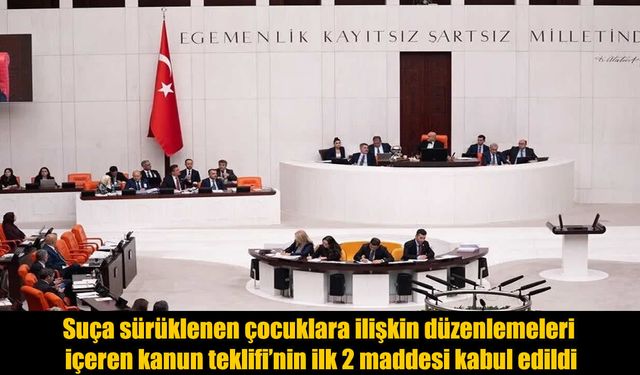 TBMM'de Çocuk Suçlarına İlişkin Düzenlemede İlk 2 Madde Kabul Edildi
