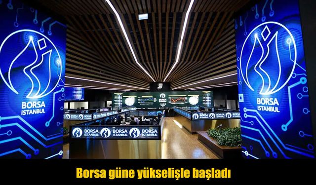 Borsa güne pozitif başladı