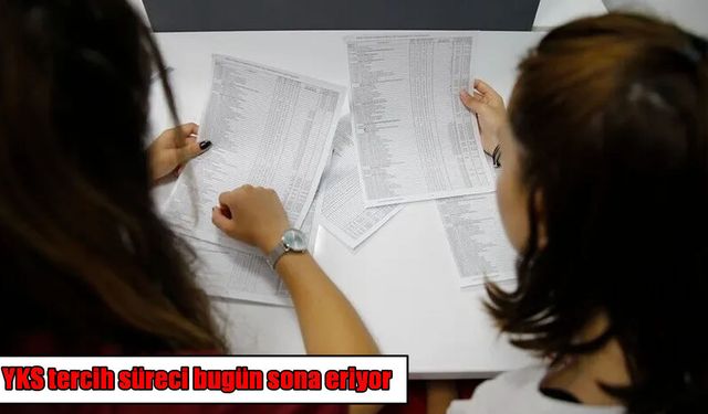 Üniversite adayları dikkat: YKS tercihleri bugün sona eriyor
