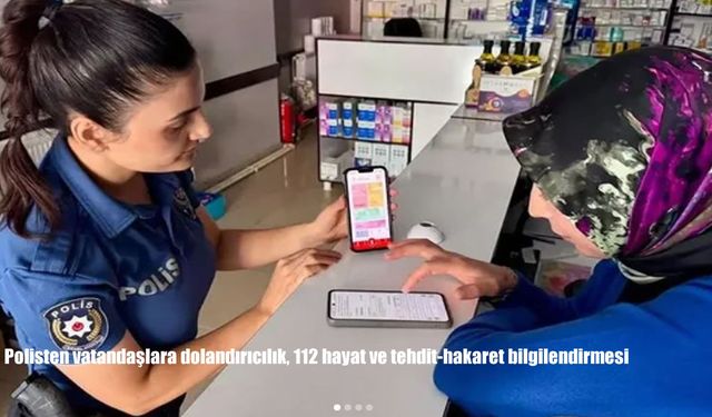 Polisten vatandaşlara dolandırıcılık, 112 hayat ve tehdit-hakaret bilgilendirmesi