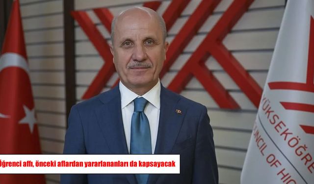 YÖK Başkanı Özvar açıkladı: Önceki öğrenci aflarından yararlananlar da yeniden başvurabilecek