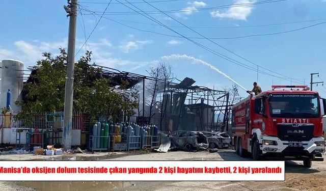 Manisa’da oksijen dolum tesisinde ağır bilanço: 2 ölü, 2 yaralı