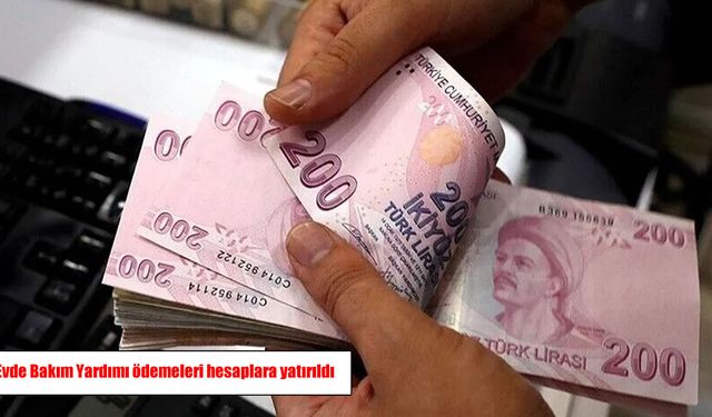 Evde Bakım Yardımı ödemeleri hesaplara yatırıldı