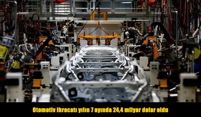 Otomotiv ihracatı yılın 7 ayında 24,4 milyar dolar oldu