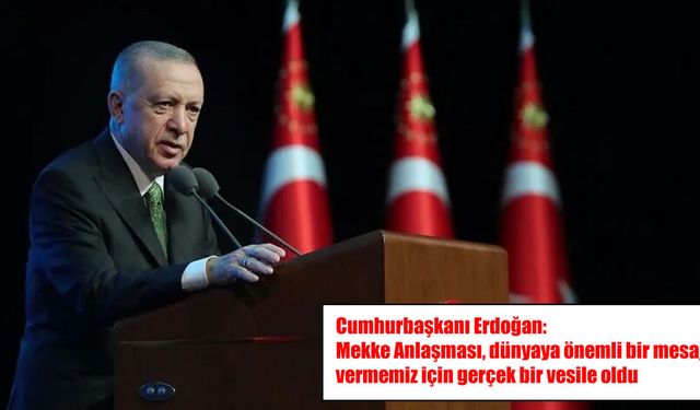 Cumhurbaşkanı Erdoğan’dan Mekke Anlaşması mesajı: Dünyaya önemli bir mesaj verdik