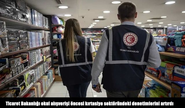 Ticaret Bakanlığı’ndan Okul Alışverişi Öncesi Sıkı Denetim