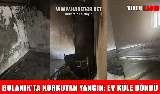 Bulanık’ta korkutan yangın: Ev kullanılamaz hale geldi
